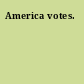 America votes.