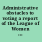 Administrative obstacles to voting a report of the League of Women Voters Education Fund.