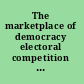 The marketplace of democracy electoral competition and American politics /