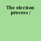 The election process /