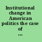 Institutional change in American politics the case of term limits /