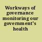 Workways of governance monitoring our government's health /