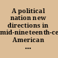 A political nation new directions in mid-nineteenth-century American political history /