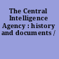 The Central Intelligence Agency : history and documents /