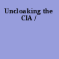 Uncloaking the CIA /