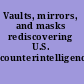 Vaults, mirrors, and masks rediscovering U.S. counterintelligence /
