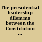 The presidential leadership dilemma between the Constitution and a political party /