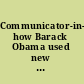 Communicator-in-chief how Barack Obama used new media technology to win the white house /