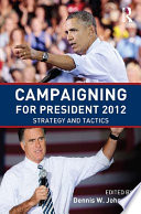 Campaigning for president 2012 strategy and tactics /