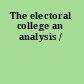 The electoral college an analysis /