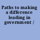 Paths to making a difference leading in government /