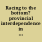 Racing to the bottom? provincial interdependence in the Canadian federation /