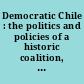 Democratic Chile : the politics and policies of a historic coalition, 1990-2010 /