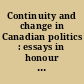 Continuity and change in Canadian politics : essays in honour of David E. Smith /