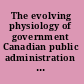The evolving physiology of government Canadian public administration in transition /