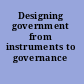 Designing government from instruments to governance /