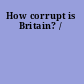 How corrupt is Britain? /