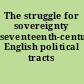 The struggle for sovereignty seventeenth-century English political tracts /