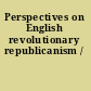 Perspectives on English revolutionary republicanism /