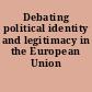 Debating political identity and legitimacy in the European Union