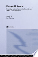 Europe unbound enlarging and reshaping the boundaries of the European Union /