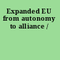 Expanded EU from autonomy to alliance /