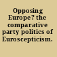 Opposing Europe? the comparative party politics of Euroscepticism.