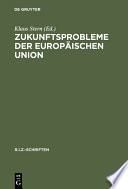 Zukunftsprobleme der Europäischen Union : Erweiterung nach Osten oder Vertiefung oder beides? /