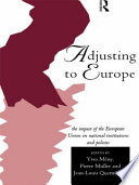 Adjusting to Europe the impact of the European Union on national institutions and policies /