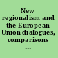 New regionalism and the European Union dialogues, comparisons and new research directions /