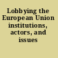 Lobbying the European Union institutions, actors, and issues /