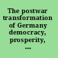 The postwar transformation of Germany democracy, prosperity, and nationhood /