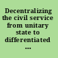 Decentralizing the civil service from unitary state to differentiated polity in the United Kingdom /