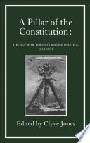 A pillar of the constitution the House of Lords in British politics, 1640-1784 /