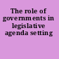 The role of governments in legislative agenda setting