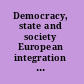 Democracy, state and society European integration in Central and Eastern Europe /