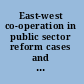 East-west co-operation in public sector reform cases and results in Central and Eastern Europe /