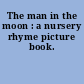 The man in the moon : a nursery rhyme picture book.