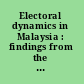 Electoral dynamics in Malaysia : findings from the grassroots /