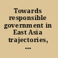 Towards responsible government in East Asia trajectories, intentions, and meanings /