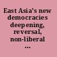 East Asia's new democracies deepening, reversal, non-liberal alternatives /