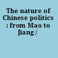 The nature of Chinese politics : from Mao to Jiang /