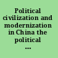 Political civilization and modernization in China the political context of China's transformation /