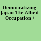 Democratizing Japan The Allied Occupation /