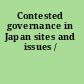 Contested governance in Japan sites and issues /