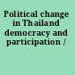 Political change in Thailand democracy and participation /