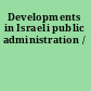 Developments in Israeli public administration /