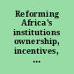 Reforming Africa's institutions ownership, incentives, and capabilities /