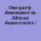 One-party dominance in African democracies /