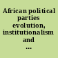 African political parties evolution, institutionalism and governance /